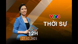 Bản tin thời sự tiếng Việt 12h - 27/12/2021| VTV4