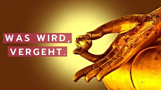 Wie uns das Konzept der Vergänglichkeit im Leben helfen kann - Buddhismus