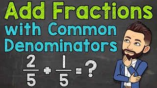 Adding Fractions with Common Denominators (Step by Step) | Math with Mr. J