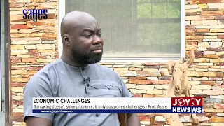 Economic Challenges: Borrowing doesn't solve problems; it only postpones challenges - Prof. Asare.