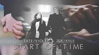 Tate ✗ Violet & Zoe ✗ Kyle || Start of Time