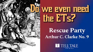 Do We Even Need the ETs? Rescue Party by Arthur C. Clarke