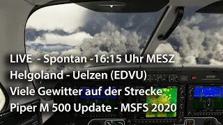 Live Spontan – 16:15 Uhr – Helgoland - Uelzen (EDVU) – Piper M500 Update – Gewitterlage