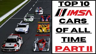 Top 10 IMSA Cars Of All Time (Part II)