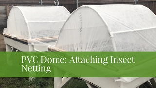 PVC Raised Bed Cover: Attaching Insect Netting