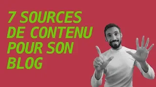 7 SOURCES POUR TROUVER 200 IDEES DE CONTENU POUR SON BLOG