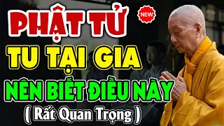 Phật Tử Tu Tại Gia Nên Nghe 1 Lần, Những Điều Cần Biết Rất Hay | HT. THÍCH TRÍ QUẢNG