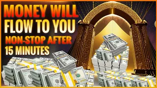 Money Will Flow To You Non-Stop After 15 Minutes | rich & prosperous Music| 432 HZ Shows Abundance