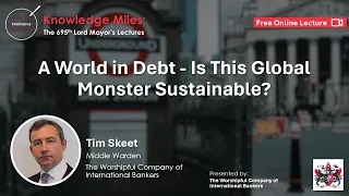 A World in Debt - Is This Global Monster Sustainable?, with Tim Skeet