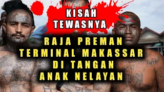 KISAH ANAK NELAYAN YANG MENGHABISI RAJA PREMAN TERMINAL DI MAKASSAR YANG PALING DISEGANI