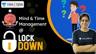 Mind Management | India Lockdown | COVID - 19 | Unacademy Class 11 & 12 | Monica Ma'am
