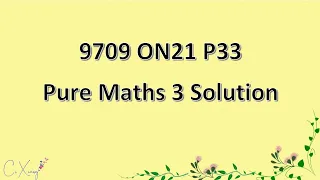 9709/33/O/N/21 CAIE A-level Pure Mathematics 3 Solution