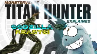 Godzilla Reacts to Could Godzilla defeat the Titan HUNTER? | Titan Hunter MECH Explained