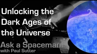 Unlocking the Dark Ages of the Universe - Ask a Spaceman!