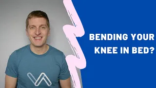 Keeping Your Knee Straight in Bed - Good or Bad Advice?