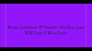 Kenny Lattimore & Heather Headley, Love Will Find A Way Lyrics