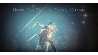 Never Say Die - A Destiny Montage