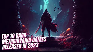 Top 10 Dark METROIDVANIA GAMES RELEASED IN 2023 & Beyond