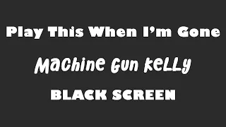 Machine Gun Kelly - Play This When I'M Gone  10 Hour BLACK SCREEN Version