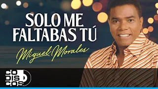 Solo Me Faltabas Tú, Miguel Morales - Video
