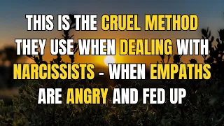 🔴This is the cruel method they use when dealing with narcissists - when empaths are angry and fed up