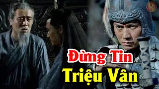 Tại Sao Trước Khi Chết Lưu Bị Lại Khuyên Gia Cát Lượng "Đừng Trọng Dụng Triệu Vân" Thời Tam Quốc?