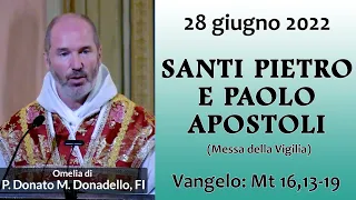 Omelia - SANTI PIETRO E PAOLO APOSTOLI (Messa della Vigilia) - P. Donato Maria Donadello, FI