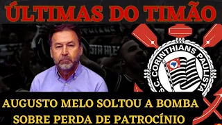 BOMBA, CONFIRMADA  NO CORINTHIANS! AUGUSTO MELO REVELA VERDADE SOBRE PERDA DE PATROCÍNIO !!!!!!