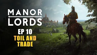 MANOR LORDS | EP10 - TOIL AND TRADE (Early Access Let's Play - Medieval City Builder)