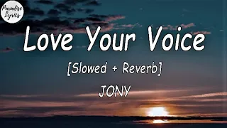 JONY - Love Your Voice [Slowed + Reverb] (Lyrics Video) (- baby I love)