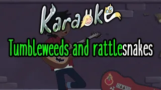 Tumbleweeds and Rattlesnakes - Fionna and Cake Karaoke