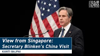 View from Singapore: How Does Southeast Asia View Blinken's China Visit?