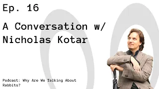 A Conversation w/ Nicholas Kotar - WAWTAR Ep 16