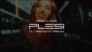 VOYAGE X J FADO - PLESI  (DJ RENATO REMIX)