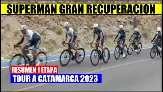 RESUMEN 1 ETAPA TOUR de CATAMARCA 2023 SUPERMAN Lopez RESPONDE y SE RECUPERA