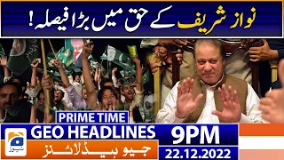 Geo News Headlines 9 PM | Verdict in favor of Nawaz Sharif | 22 December 2022