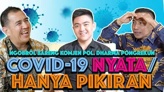 COVID-19 NYATA/HANYA PIKIRAN..NGOBROL BARENG DHARMA PONGREKUN