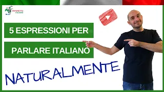 5 ESPRESSIONI PER PARLARE ITALIANO NATURALMENTE