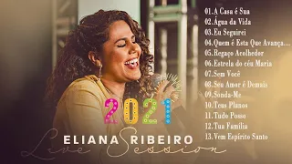 Eliana Ribeiro - Música Católica 2021 - A Casa é Sua/Eu Seguirei/Água da Vida...