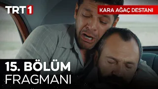 Kara Ağaç Destanı 15. Bölüm Fragmanı