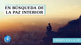 En búsqueda de la paz interior | Firmes en la fe - P Gabriel Zapata