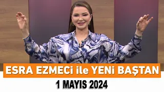 Esra Ezmeci ile Yeni Baştan 1 Mayıs 2024