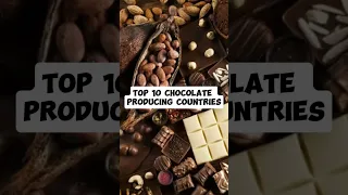 Top 10 chocolate producing countries #capcut #shorts #country #top10