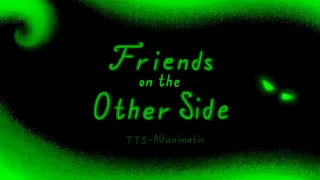 Friends on the Other Side(TTS(RTA)-AU animatic)