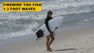 Firewire Too Fish in 1-3 Ft waves (RAW Footage)