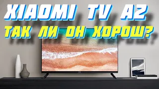 Телевизор Xiaomi TV A2 ЧЕМ ТАК ХОРОШ?