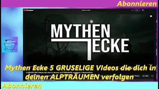 Mythen Ecke 5 GRUSELIGE VIdeos die dich in deinen ALPTRÄUMEN verfolgen