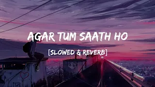 Agar Tum Saath Ho [ Slowed & Reverb ] Alka Yagnik, Arijit Singh | Reverb