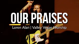 Our Praises | Loren Alan | Valley Vegas Worship