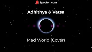 Mad World - Cover by Adhithya and Vatsa